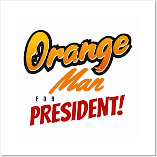 Orange Man for President Posters and Art